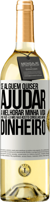 29,95 € Envio grátis | Vinho branco Edição WHITE Se alguém quiser ajudar a melhorar minha vida, pode fazê-lo. Mas não aceito conselhos, apenas dinheiro Etiqueta Branca. Etiqueta personalizável Vinho jovem Colheita 2025 Verdejo