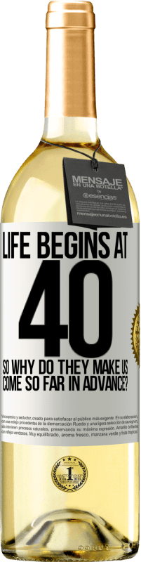 29,95 € | White Wine WHITE Edition Life begins at 40. So why do they make us come so far in advance? White Label. Customizable label Young wine Harvest 2025 Verdejo