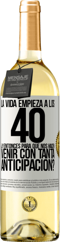 29,95 € | Vino Blanco Edición WHITE La vida empieza a los 40.¿Y entonces para qué nos hacen venir con tanta anticipación? Etiqueta Blanca. Etiqueta personalizable Vino joven Cosecha 2024 Verdejo