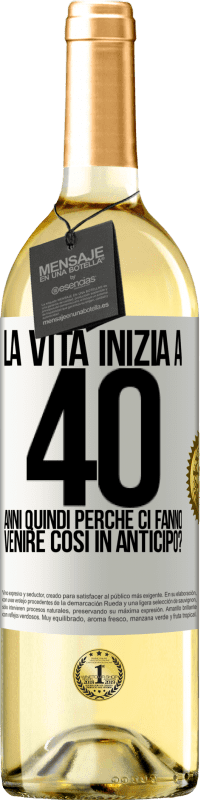 29,95 € | Vino bianco Edizione WHITE La vita inizia a 40 anni. Quindi perché ci fanno venire così in anticipo? Etichetta Bianca. Etichetta personalizzabile Vino giovane Raccogliere 2024 Verdejo