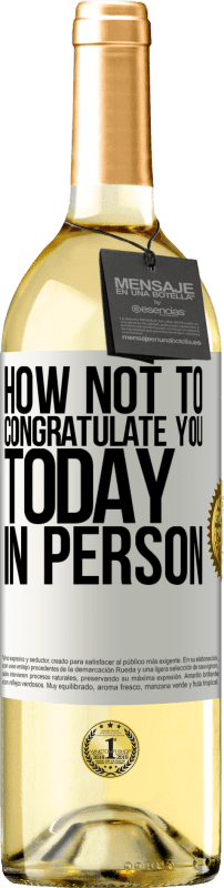 29,95 € | White Wine WHITE Edition How not to congratulate you today, in person White Label. Customizable label Young wine Harvest 2023 Verdejo