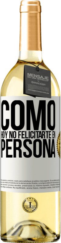 29,95 € Envío gratis | Vino Blanco Edición WHITE Como hoy no felicitarte, en persona Etiqueta Blanca. Etiqueta personalizable Vino joven Cosecha 2025 Verdejo