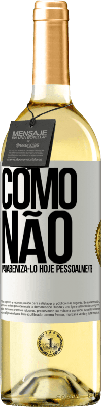 29,95 € | Vinho branco Edição WHITE Como não parabenizá-lo hoje, pessoalmente Etiqueta Branca. Etiqueta personalizável Vinho jovem Colheita 2024 Verdejo