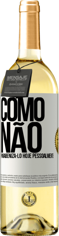 29,95 € Envio grátis | Vinho branco Edição WHITE Como não parabenizá-lo hoje, pessoalmente Etiqueta Branca. Etiqueta personalizável Vinho jovem Colheita 2025 Verdejo