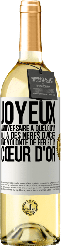 29,95 € | Vin blanc Édition WHITE Joyeux anniversaire à quelqu'un qui a des nerfs d'acier, une volonté de fer et un cœur d'or Étiquette Blanche. Étiquette personnalisable Vin jeune Récolte 2023 Verdejo