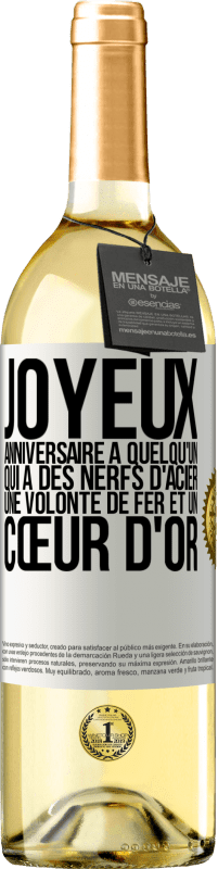 29,95 € | Vin blanc Édition WHITE Joyeux anniversaire à quelqu'un qui a des nerfs d'acier, une volonté de fer et un cœur d'or Étiquette Blanche. Étiquette personnalisable Vin jeune Récolte 2025 Verdejo