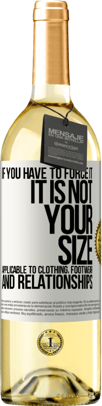 «If you have to force it, it is not your size. Applicable to clothing, footwear and relationships» WHITE Edition