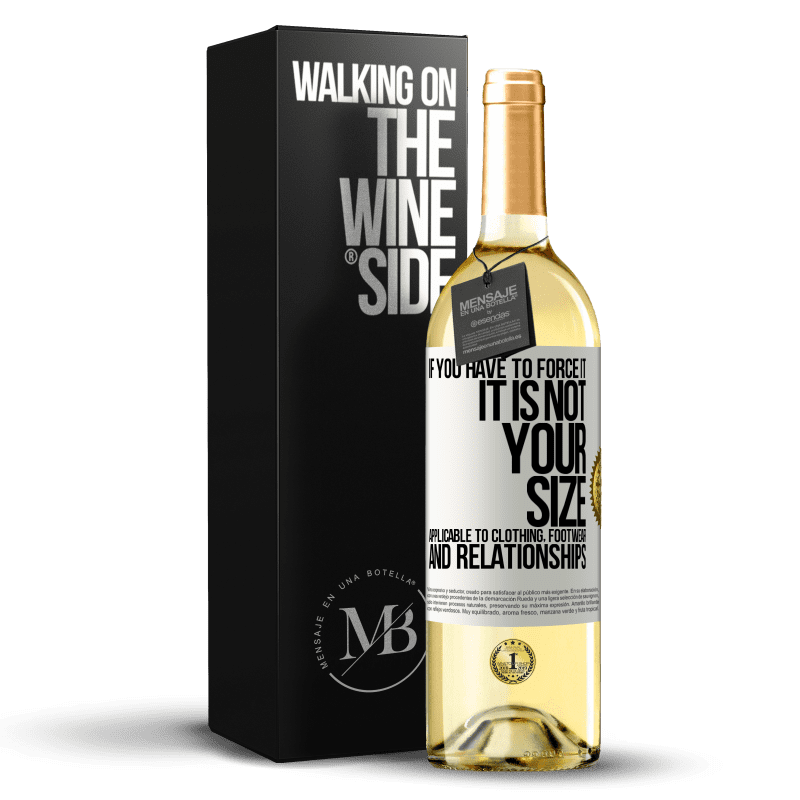 29,95 € Free Shipping | White Wine WHITE Edition If you have to force it, it is not your size. Applicable to clothing, footwear and relationships White Label. Customizable label Young wine Harvest 2023 Verdejo