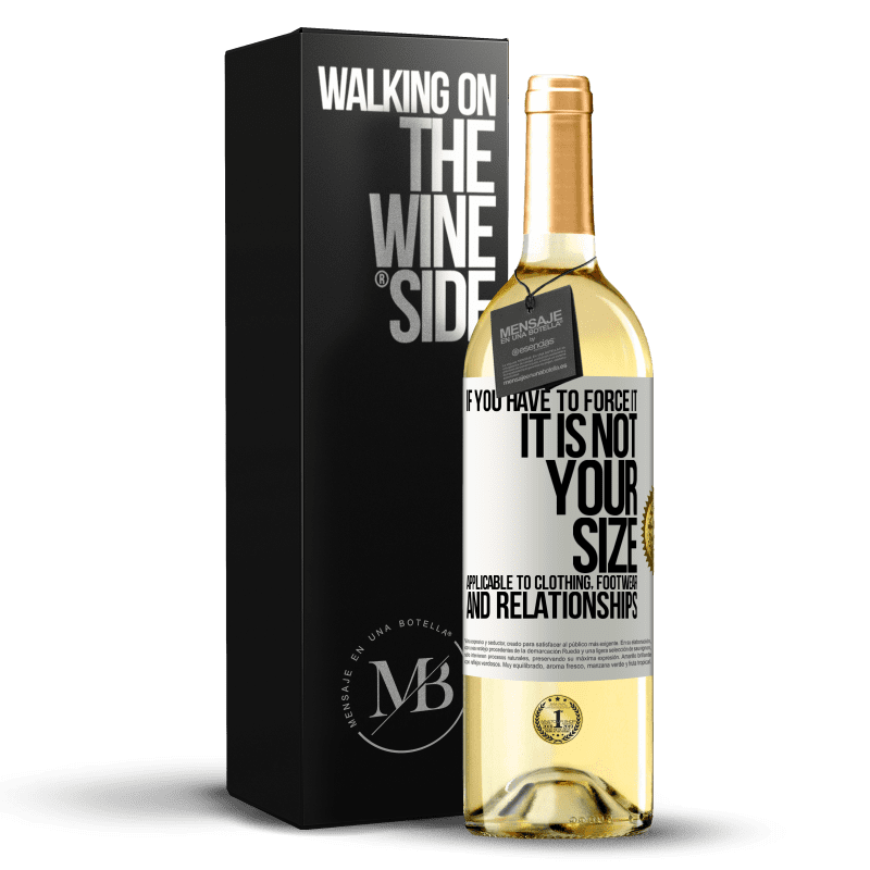 29,95 € Free Shipping | White Wine WHITE Edition If you have to force it, it is not your size. Applicable to clothing, footwear and relationships White Label. Customizable label Young wine Harvest 2025 Verdejo