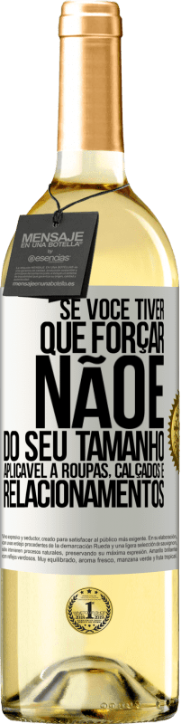 Envio grátis | Vinho branco Edição WHITE Se você tiver que forçar, não é do seu tamanho. Aplicável a roupas, calçados e relacionamentos Etiqueta Branca. Etiqueta personalizável Vinho jovem Colheita 2023 Verdejo