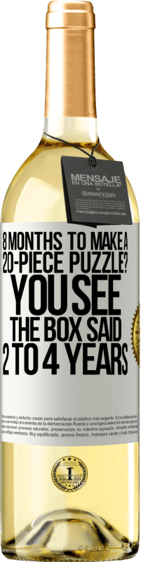 29,95 € Free Shipping | White Wine WHITE Edition 8 months to make a 20-piece puzzle? You see, the box said 2 to 4 years White Label. Customizable label Young wine Harvest 2024 Verdejo