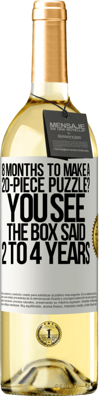 29,95 € Free Shipping | White Wine WHITE Edition 8 months to make a 20-piece puzzle? You see, the box said 2 to 4 years White Label. Customizable label Young wine Harvest 2025 Verdejo