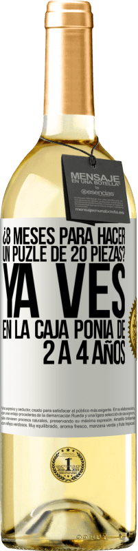 29,95 € | Vino Blanco Edición WHITE ¿8 meses para hacer un puzle de 20 piezas? Ya ves, en la caja ponía de 2 a 4 años Etiqueta Blanca. Etiqueta personalizable Vino joven Cosecha 2023 Verdejo