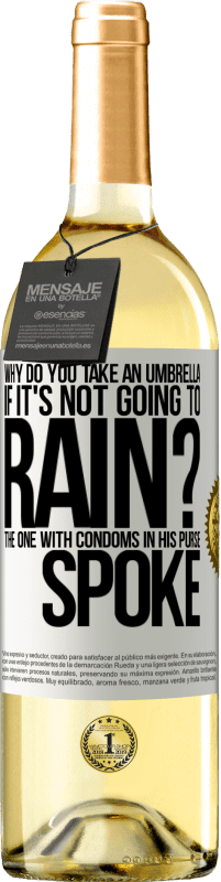 29,95 € Free Shipping | White Wine WHITE Edition Why do you take an umbrella if it's not going to rain? The one with condoms in his purse spoke White Label. Customizable label Young wine Harvest 2023 Verdejo