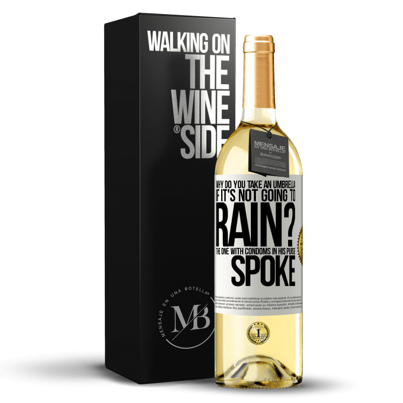29,95 € Free Shipping | White Wine WHITE Edition Why do you take an umbrella if it's not going to rain? The one with condoms in his purse spoke White Label. Customizable label Young wine Harvest 2025 Verdejo