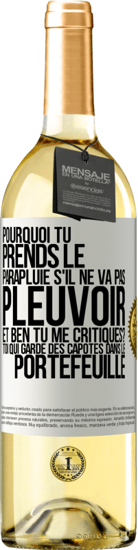 29,95 € Envoi gratuit | Vin blanc Édition WHITE Pourquoi tu prends le parapluie s'il ne va pas pleuvoir. Et ben, tu me critiques? Toi qui garde des capotes dans le portefeuille Étiquette Blanche. Étiquette personnalisable Vin jeune Récolte 2025 Verdejo