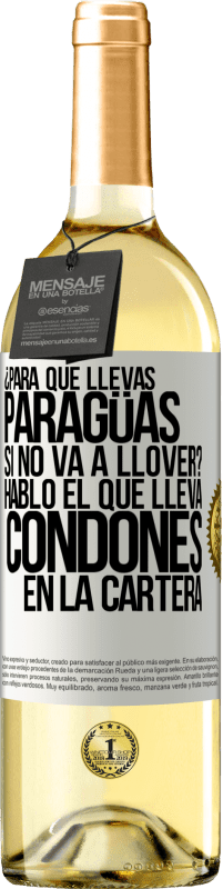 29,95 € Envío gratis | Vino Blanco Edición WHITE ¿Para qué llevas paragüas si no va a llover? Habló el que lleva condones en la cartera Etiqueta Blanca. Etiqueta personalizable Vino joven Cosecha 2023 Verdejo