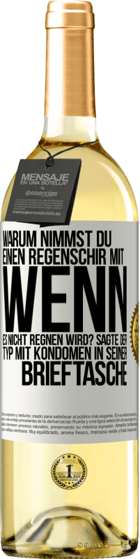 29,95 € Kostenloser Versand | Weißwein WHITE Ausgabe Warum nimmst du einen Regenschirm mit, wenn es nicht regnen wird? Sagte der Typ mit Kondomen in seiner Brieftasche. Weißes Etikett. Anpassbares Etikett Junger Wein Ernte 2023 Verdejo