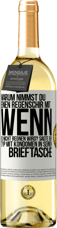 29,95 € Kostenloser Versand | Weißwein WHITE Ausgabe Warum nimmst du einen Regenschirm mit, wenn es nicht regnen wird? Sagte der Typ mit Kondomen in seiner Brieftasche. Weißes Etikett. Anpassbares Etikett Junger Wein Ernte 2025 Verdejo