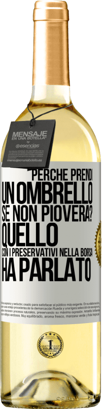 Spedizione Gratuita | Vino bianco Edizione WHITE Perché prendi un ombrello se non pioverà? Quello con i preservativi nella borsa ha parlato Etichetta Bianca. Etichetta personalizzabile Vino giovane Raccogliere 2023 Verdejo