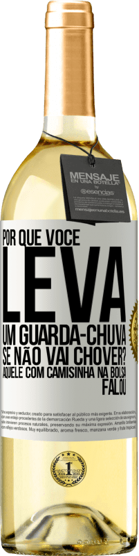 29,95 € | Vinho branco Edição WHITE Por que você leva um guarda-chuva se não vai chover? Aquele com camisinha na bolsa falou Etiqueta Branca. Etiqueta personalizável Vinho jovem Colheita 2025 Verdejo