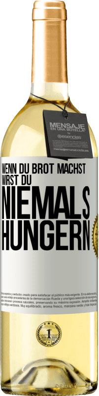 Kostenloser Versand | Weißwein WHITE Ausgabe Wenn du Brot machst, wirst du niemals hungern Weißes Etikett. Anpassbares Etikett Junger Wein Ernte 2023 Verdejo