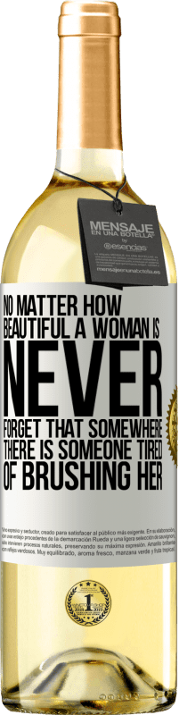 Free Shipping | White Wine WHITE Edition No matter how beautiful a woman is, never forget that somewhere there is someone tired of brushing her White Label. Customizable label Young wine Harvest 2023 Verdejo