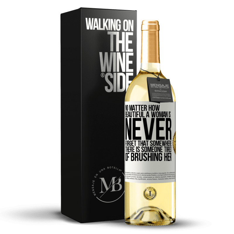 29,95 € Free Shipping | White Wine WHITE Edition No matter how beautiful a woman is, never forget that somewhere there is someone tired of brushing her White Label. Customizable label Young wine Harvest 2023 Verdejo