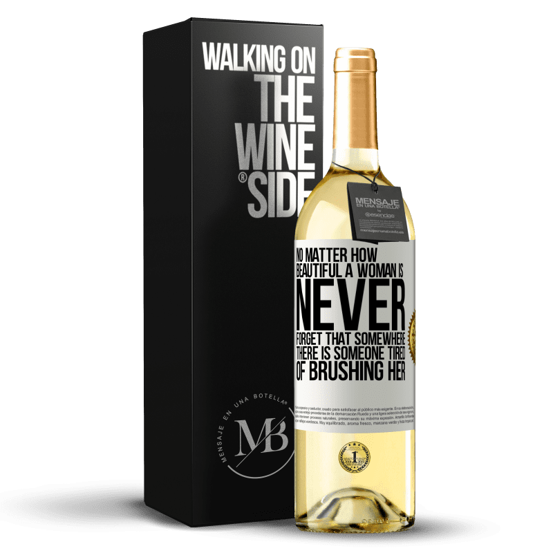 29,95 € Free Shipping | White Wine WHITE Edition No matter how beautiful a woman is, never forget that somewhere there is someone tired of brushing her White Label. Customizable label Young wine Harvest 2024 Verdejo