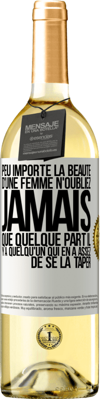 29,95 € Envoi gratuit | Vin blanc Édition WHITE Peu importe la beauté d'une femme, n'oubliez jamais que quelque part il y a quelqu'un qui en a assez de se la taper Étiquette Blanche. Étiquette personnalisable Vin jeune Récolte 2025 Verdejo