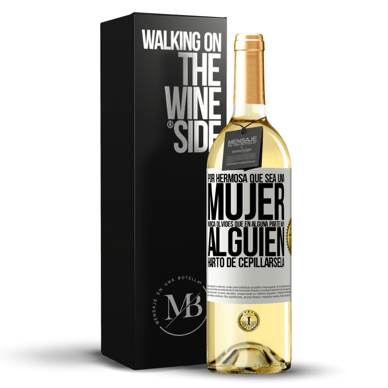 29,95 € Envío gratis | Vino Blanco Edición WHITE Por hermosa que sea una mujer nunca olvides que en alguna parte hay alguien harto de cepillársela Etiqueta Blanca. Etiqueta personalizable Vino joven Cosecha 2023 Verdejo