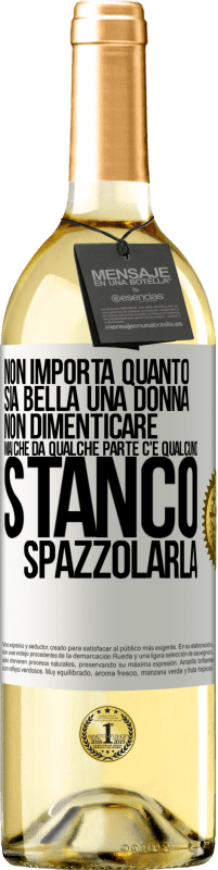 Spedizione Gratuita | Vino bianco Edizione WHITE Non importa quanto sia bella una donna, non dimenticare mai che da qualche parte c'è qualcuno stanco di spazzolarla Etichetta Bianca. Etichetta personalizzabile Vino giovane Raccogliere 2023 Verdejo