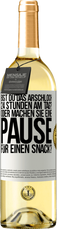 Kostenloser Versand | Weißwein WHITE Ausgabe Bist du das Arschloch 24 Stunden am Tag? Oder machen Sie eine Pause für einen Snack? Weißes Etikett. Anpassbares Etikett Junger Wein Ernte 2023 Verdejo