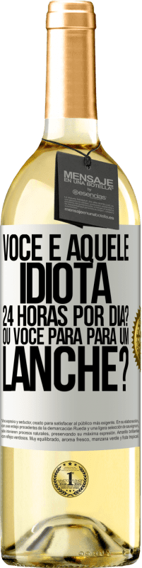 Envio grátis | Vinho branco Edição WHITE Você é aquele idiota 24 horas por dia? Ou você para para um lanche? Etiqueta Branca. Etiqueta personalizável Vinho jovem Colheita 2023 Verdejo