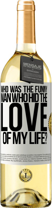 29,95 € Free Shipping | White Wine WHITE Edition Who was the funny man who hid the love of my life? White Label. Customizable label Young wine Harvest 2025 Verdejo