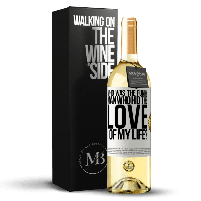 29,95 € Free Shipping | White Wine WHITE Edition Who was the funny man who hid the love of my life? White Label. Customizable label Young wine Harvest 2024 Verdejo