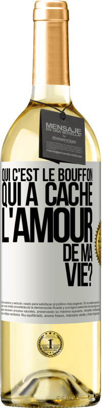 Envoi gratuit | Vin blanc Édition WHITE Qui c'est le bouffon qui a caché l'amour de ma vie? Étiquette Blanche. Étiquette personnalisable Vin jeune Récolte 2023 Verdejo