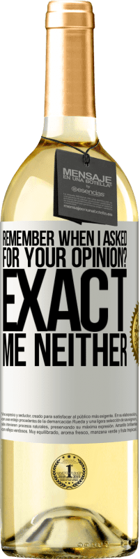 29,95 € Free Shipping | White Wine WHITE Edition Remember when I asked for your opinion? EXACT. Me neither White Label. Customizable label Young wine Harvest 2023 Verdejo