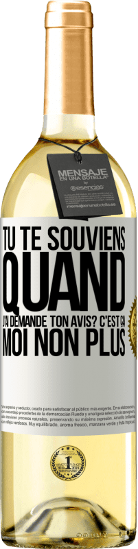 29,95 € | Vin blanc Édition WHITE Tu te souviens quand j'ai demandé ton avis? C'EST ÇA. Moi non plus Étiquette Blanche. Étiquette personnalisable Vin jeune Récolte 2024 Verdejo