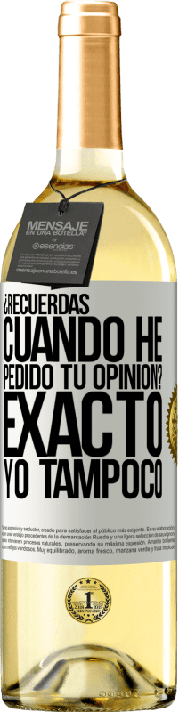 29,95 € Envío gratis | Vino Blanco Edición WHITE ¿Recuerdas cuando he pedido tu opinión? EXACTO. Yo tampoco Etiqueta Blanca. Etiqueta personalizable Vino joven Cosecha 2023 Verdejo