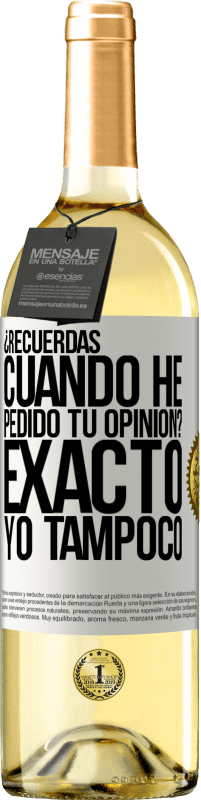 29,95 € | Vino Blanco Edición WHITE ¿Recuerdas cuando he pedido tu opinión? EXACTO. Yo tampoco Etiqueta Blanca. Etiqueta personalizable Vino joven Cosecha 2025 Verdejo