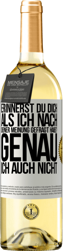 29,95 € | Weißwein WHITE Ausgabe Erinnerst du dich, als ich nach deiner Meinung gefragt habe? GENAU. Ich auch nicht Weißes Etikett. Anpassbares Etikett Junger Wein Ernte 2024 Verdejo