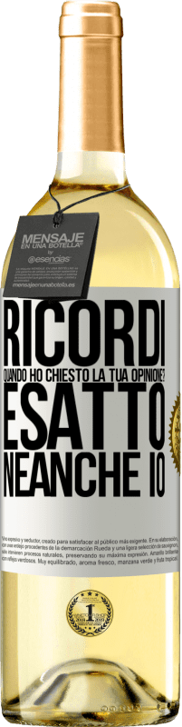 29,95 € | Vino bianco Edizione WHITE Ricordi quando ho chiesto la tua opinione? ESATTO. neanche io Etichetta Bianca. Etichetta personalizzabile Vino giovane Raccogliere 2025 Verdejo