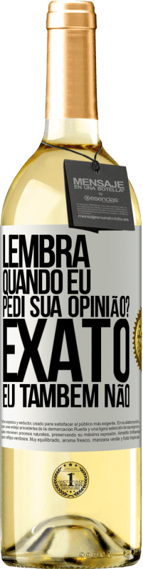 29,95 € Envio grátis | Vinho branco Edição WHITE Lembra quando eu pedi sua opinião? EXATO. Eu também não Etiqueta Branca. Etiqueta personalizável Vinho jovem Colheita 2023 Verdejo