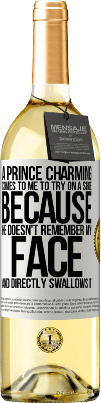 29,95 € Free Shipping | White Wine WHITE Edition A prince charming comes to me to try on a shoe because he doesn't remember my face and directly swallows it White Label. Customizable label Young wine Harvest 2023 Verdejo