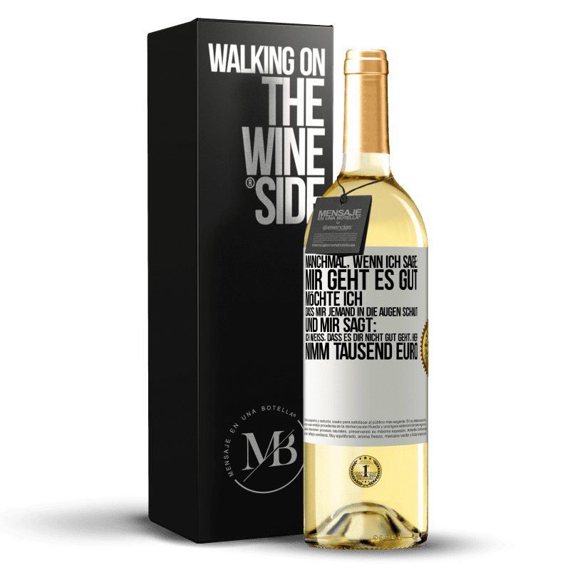 29,95 € Kostenloser Versand | Weißwein WHITE Ausgabe Manchmal, wenn ich sage: Mir geht es gut, möchte ich, dass mir jemand in die Augen schaut und mir sagt: Ich weiß, dass es Dir ni Weißes Etikett. Anpassbares Etikett Junger Wein Ernte 2025 Verdejo