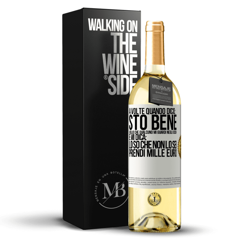 29,95 € Spedizione Gratuita | Vino bianco Edizione WHITE A volte quando dico: sto bene, voglio che qualcuno mi guardi negli occhi e mi dica: lo so che non lo sei, prendi mille euro Etichetta Bianca. Etichetta personalizzabile Vino giovane Raccogliere 2023 Verdejo