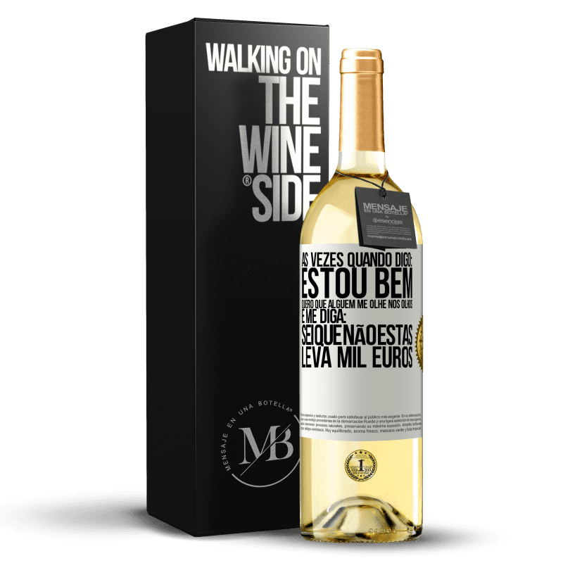 29,95 € Envio grátis | Vinho branco Edição WHITE Às vezes quando digo: estou bem, quero que alguém me olhe nos olhos e me diga: sei que não estás, leva mil euros Etiqueta Branca. Etiqueta personalizável Vinho jovem Colheita 2023 Verdejo