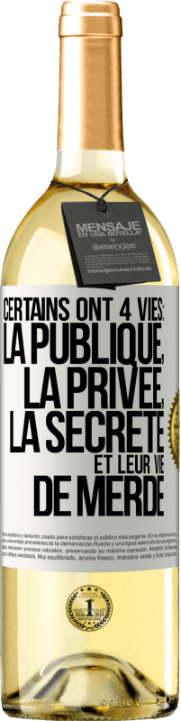 Envoi gratuit | Vin blanc Édition WHITE Certains ont 4 vies: la publique, la privée, la secrète et leur vie de merde Étiquette Blanche. Étiquette personnalisable Vin jeune Récolte 2023 Verdejo