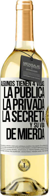 29,95 € Envío gratis | Vino Blanco Edición WHITE Algunos tienen 4 vidas: la pública, la privada, la secreta y su vida de mierda Etiqueta Blanca. Etiqueta personalizable Vino joven Cosecha 2023 Verdejo